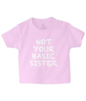 Not Basic Sister Baby T Shirt