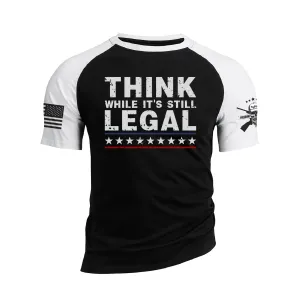 THINK WHILE IT'S STILL LEGAL RAGLAN GRAPHIC TEE